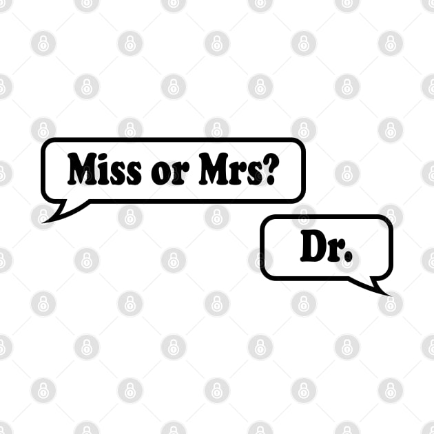 Miss or Mrs? Dr. by ScienceCorner