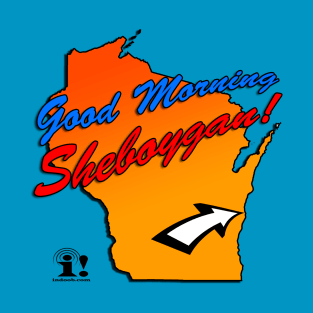 Good Morning Sheboygan! T-Shirt