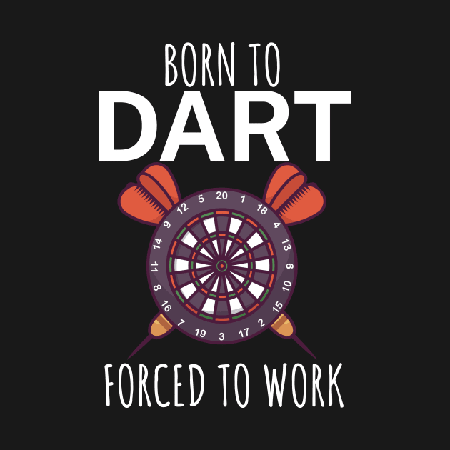 Born to dart forced to work by maxcode