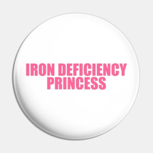 Iron Deficiency Princess Shirt - Funny T-Shirts, Gag Gifts, Meme Shirts, Parody Gifts, Ironic Tees, Dark Humor Pin