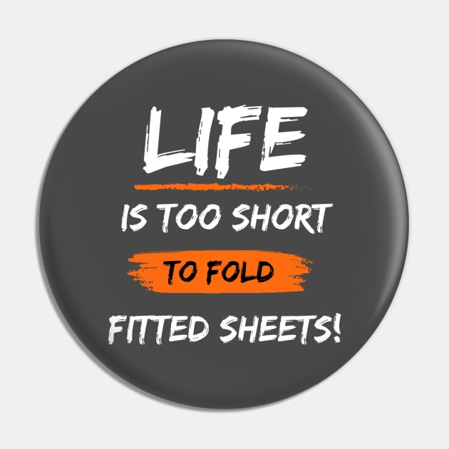 Funny Inspirational Quote Life Is Too Short To Fold Fitted Sheets Pin by TeesForThee