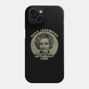 Ruth Langmo - i dont know shit oldstyle Phone Case