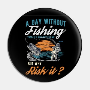 a day without fishing can kill me Pin