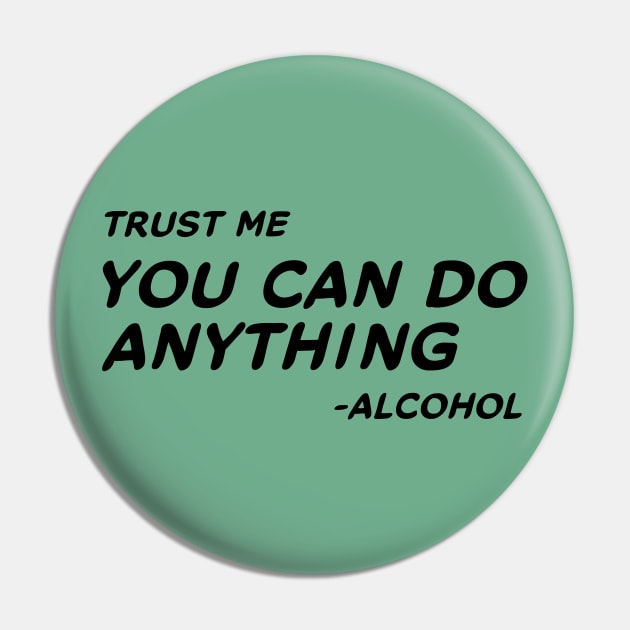 Trust Me You Can Do Anything - Alcohol #1 Pin by MrTeddy