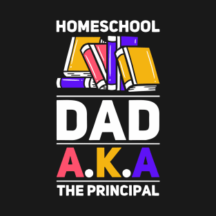 Homeschool Dad AKA The Principal T-Shirt