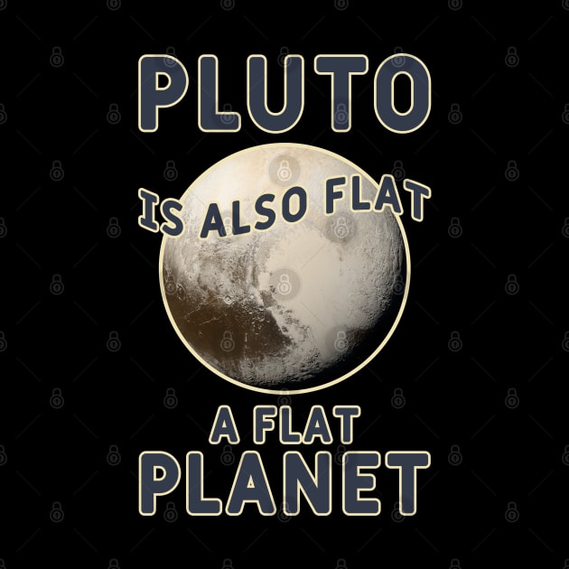 Pluto is also flat, a flat PLANET by Made by Popular Demand