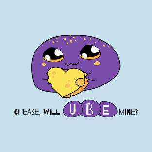 chease, will UBE mine? T-Shirt