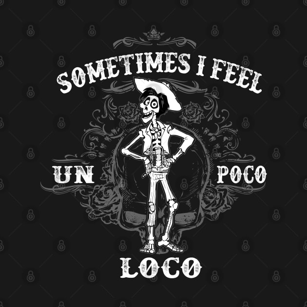 Sometimes I feel Un Poco Loco by Alema Art