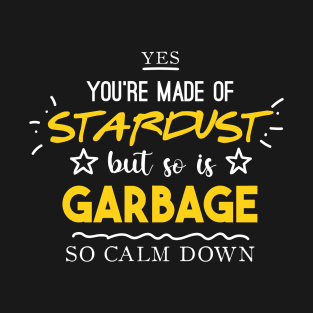 Made of Stardust - Sarcastic T-Shirt