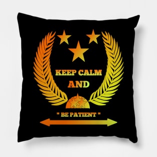 Keep calm and be patient. Pillow