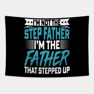 I’m Not the Step Father I'm the Father - Fathers Day Dad Tapestry