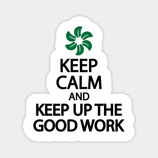 Keep calm and keep up the good work Magnet