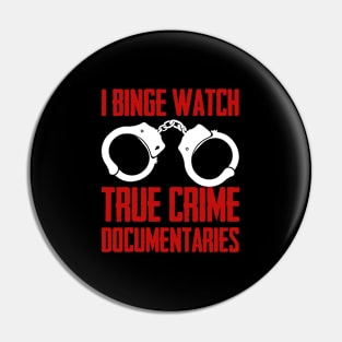 True Crime - I Binge Watch True Crime Documentaries Pin