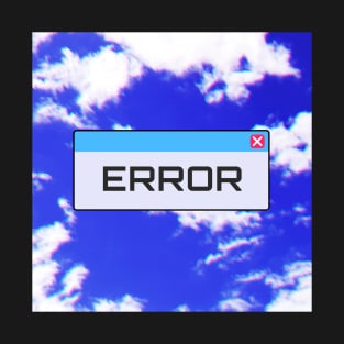 Error Message Against the Blue Sky T-Shirt