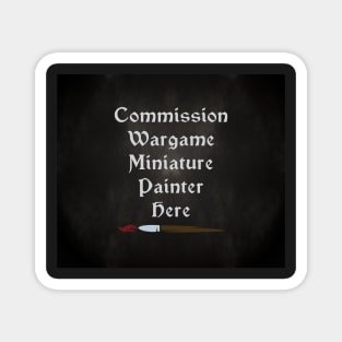 Commission Wargame Miniature Painter Here - version 2 Magnet