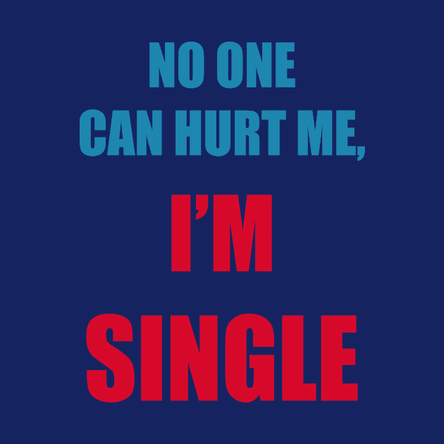 No one can hurt me, I'm single by Hussinnermine