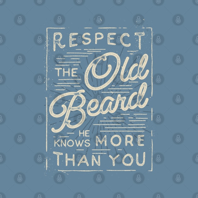 Respect The Old Beard He Knows More Than You by BeardyGraphics