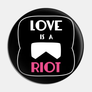 Love Is A Riot Pin