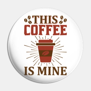 This coffee is mine Pin