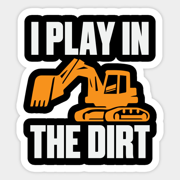 Backhoe Play In Dirt Construction Equipment Funny - Backhoe - Sticker