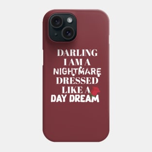 Darling I am a nightmare dressed like a day dream Phone Case