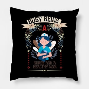 Busy Being A Nurse And A Healthy Mom Pillow