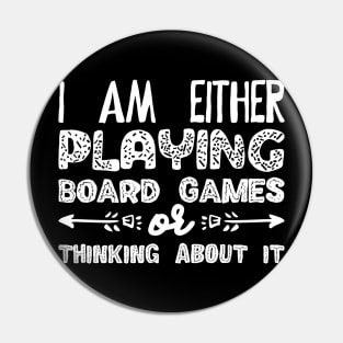 I Am Either Playing Board Games or Thinking About It - Meeples Addict Pin