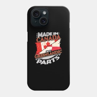 Made In Canada With Greenlandic Parts - Gift for Greenlandic From Greenland Phone Case