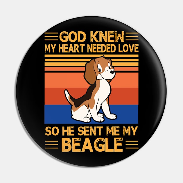 God Knew My Heart Needed Love So He Sent Me My Beagle Happy Dog Mother Father Summer Day Vintage Pin by bakhanh123