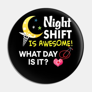 Night Shift Is Awesome What Day Is It Nurse T Shirt Nursing Pin