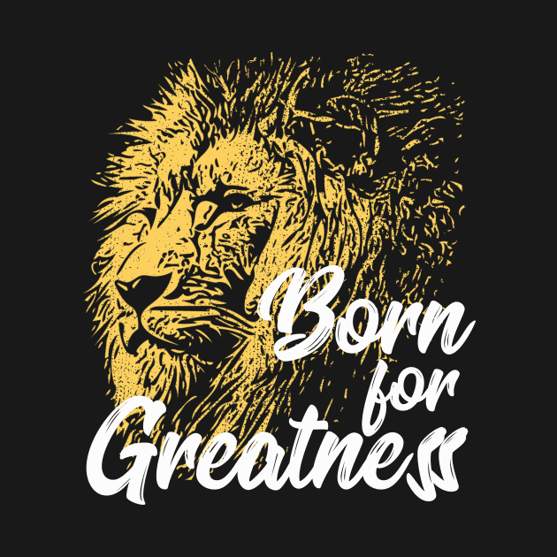 Born For Greatness Lion by UNDERGROUNDROOTS