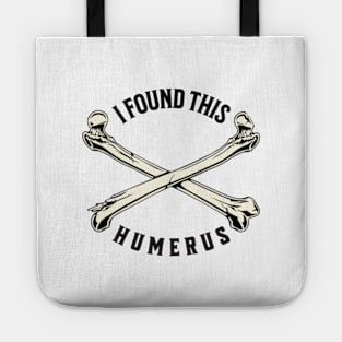 I Found This Humerus Bone Funny Archaeology Pun Tote