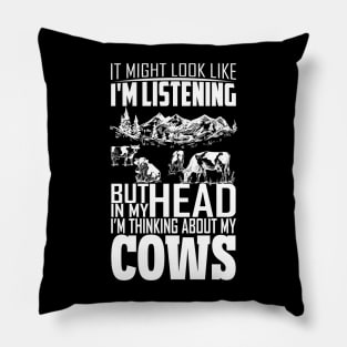 I Might Look Like I'm Listening But Thinking About My Cows Pillow