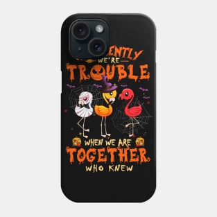 Apparently We're Trouble When We Are Together tshirt  Flamingo Halloween T-Shirt Phone Case