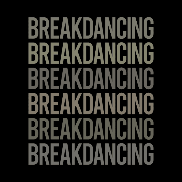 Gray Text Art Breakdancing Breakdance Breakdancer Break Dance by Happy Life