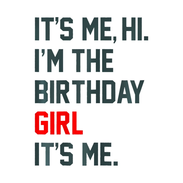 Birthday Party Its Me Hi Im The Birthday Girl Its Me by Cristian Torres