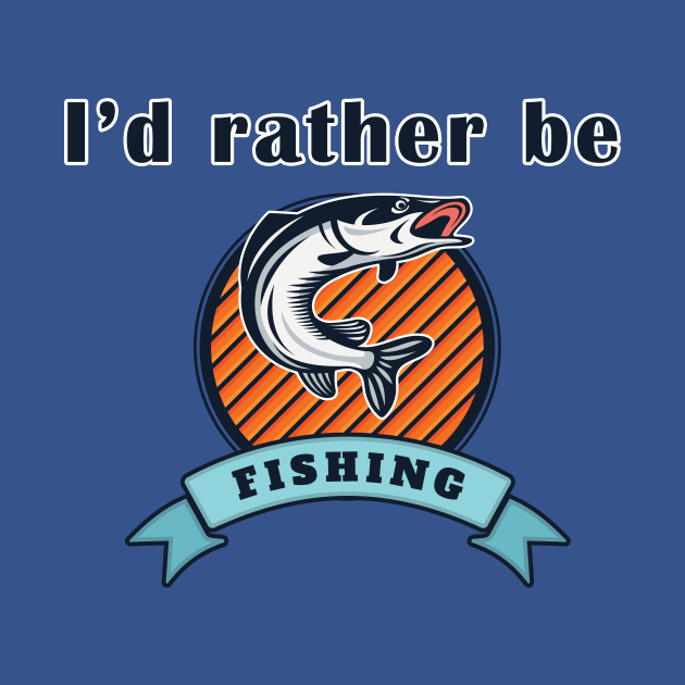 I'd Rather Be Fishing by AmandaPandaBrand