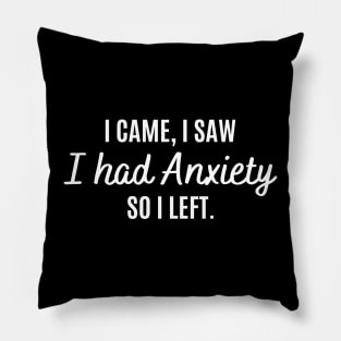 I Came I Saw I Had Anxiety So I Left Funny Anxiety Saying Pillow