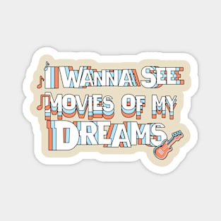 Movies of my Dreams - I Wanna See It! Magnet