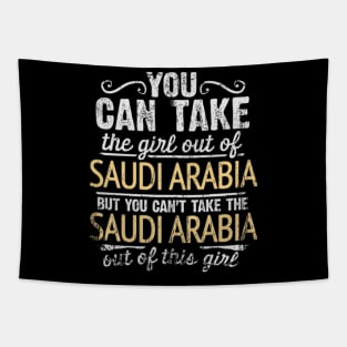 You Can Take The Girl Out Of Saudi Arabia But You Cant Take The Saudi Arabia Out Of The Girl - Gift for Saudi Arabian With Roots From Saudi Arabia Tapestry