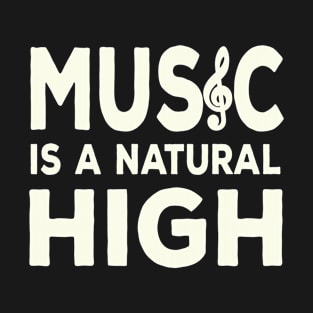 Music Is A Natural High T-Shirt