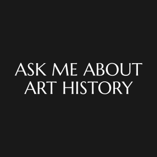 Ask me about art history T-Shirt