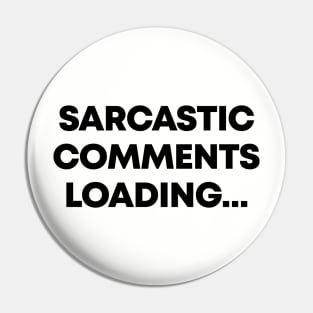 Sarcastic Comment Loading Ver.2 - Funny Sarcasm Pin