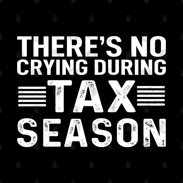 There's No Crying During Tax Season by Success shopping