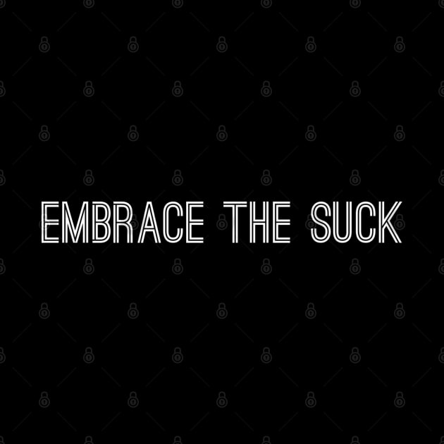 Embrace The Suck by GrayDaiser