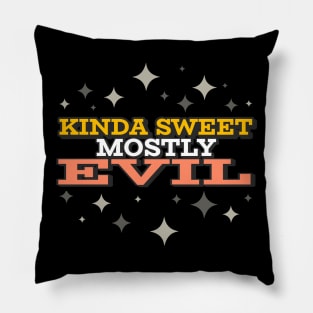 Kinda Sweet Mostly Evil Pillow