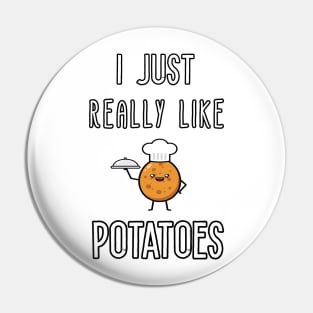 I Just Really Like Potatoes - Funny Potato gift Pin