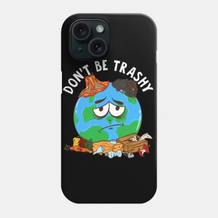 Dont be trashy Phone Case