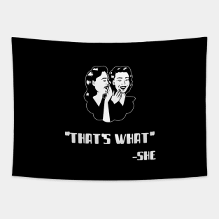 "Thats What" - She (White) Tapestry