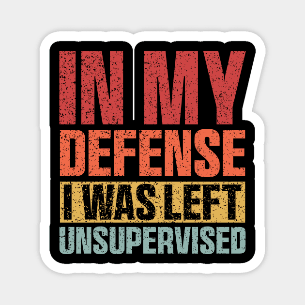 Funny in my defense i was left unsupervised Retro Vintage Magnet by QuortaDira